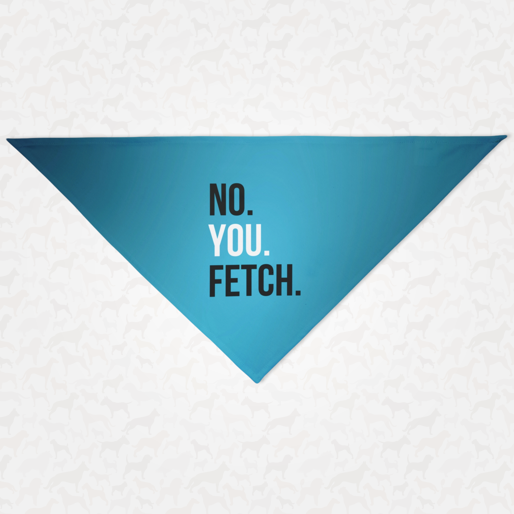 Blue dog scarf with funny "No. You Fetch." quote.