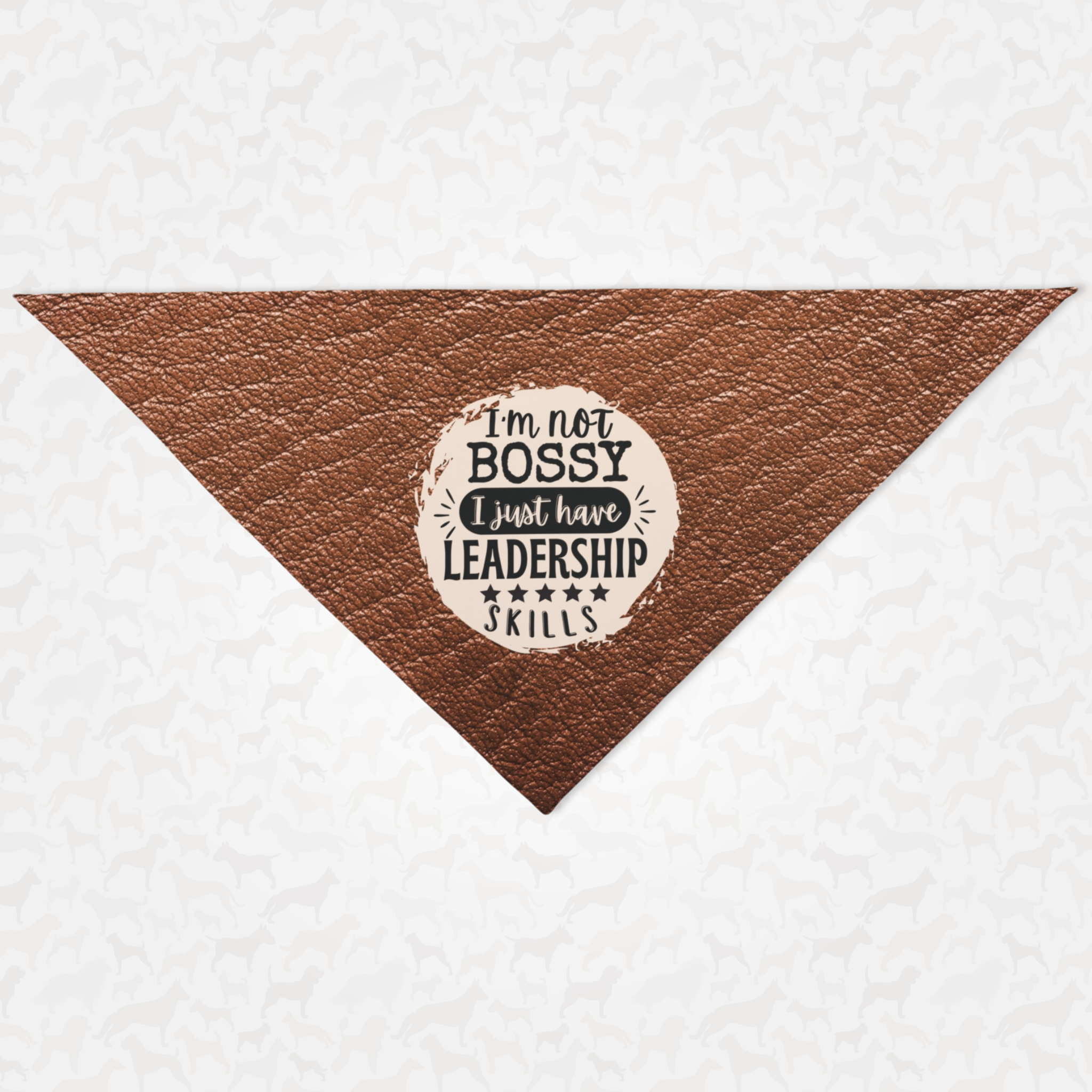 Funny dog bandana saying "I'm not bossy. I just have leadership skills."