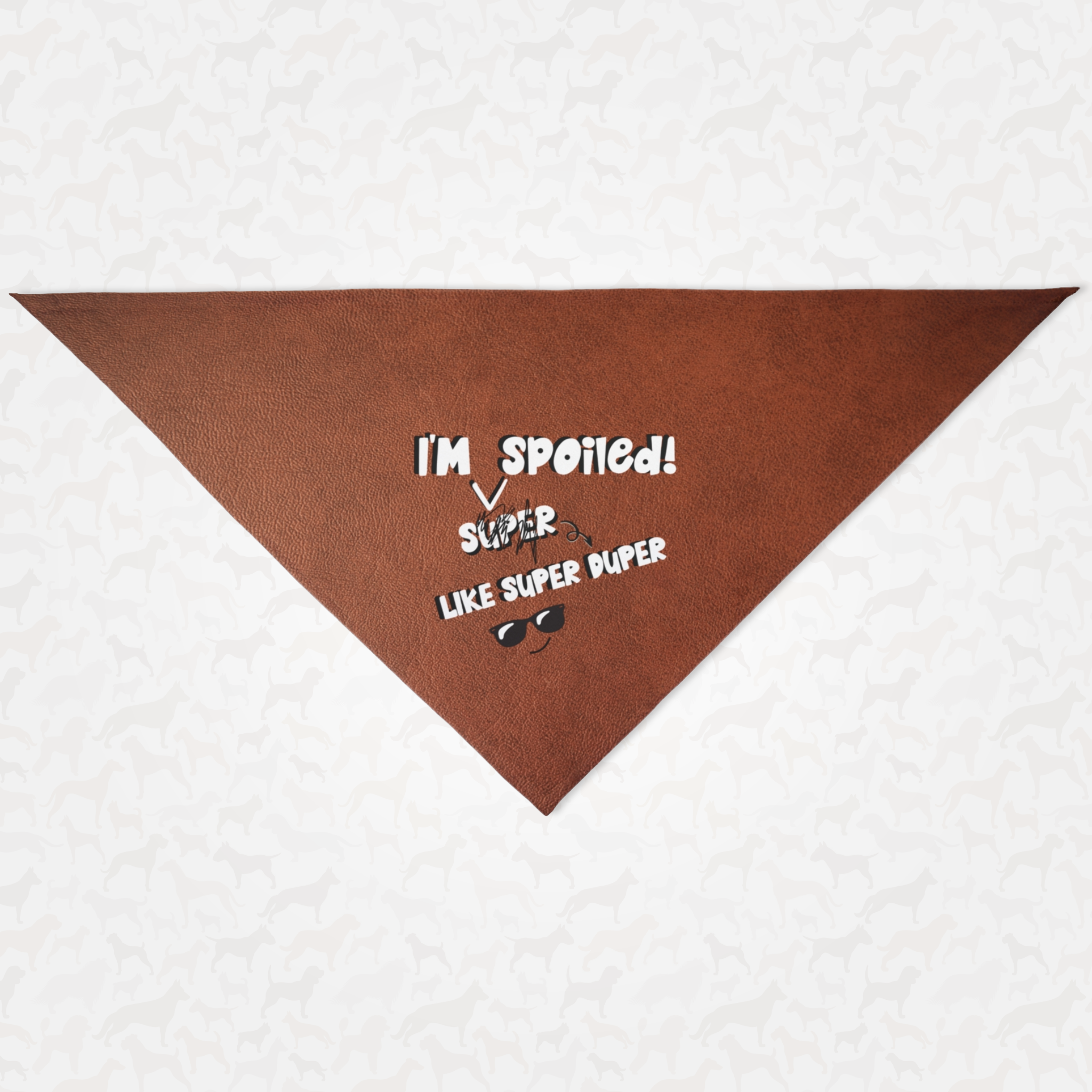 Funny dog bandana with leather style print saying I'm Super Spoiled.
