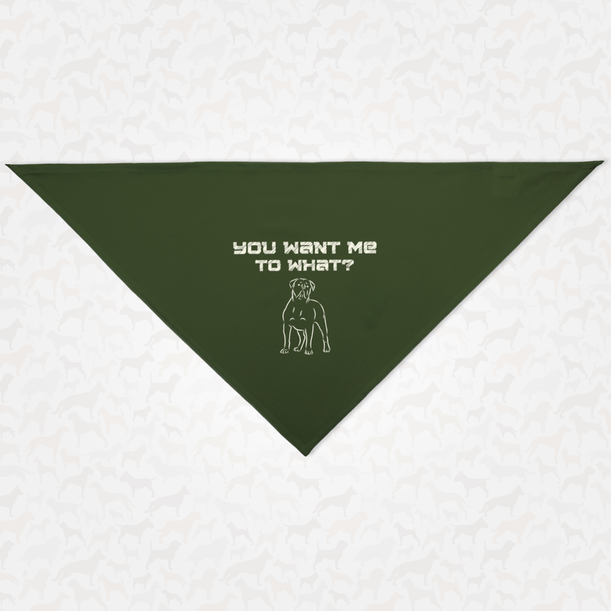 Green dog bandana saying You Want Me To What.