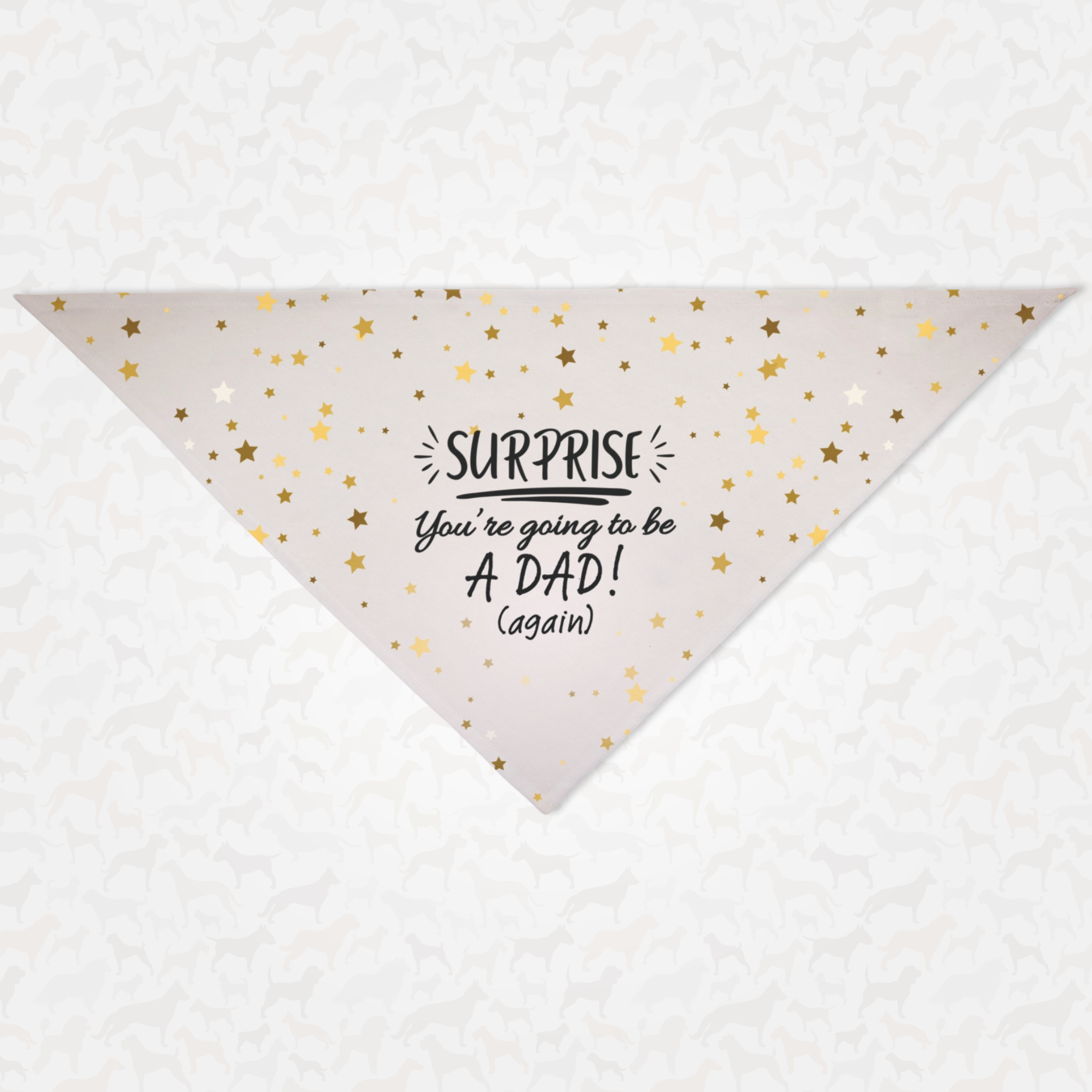 Pregnancy announcement dog bandana saying "Surprise. You're Going To Be a Dad, Again."