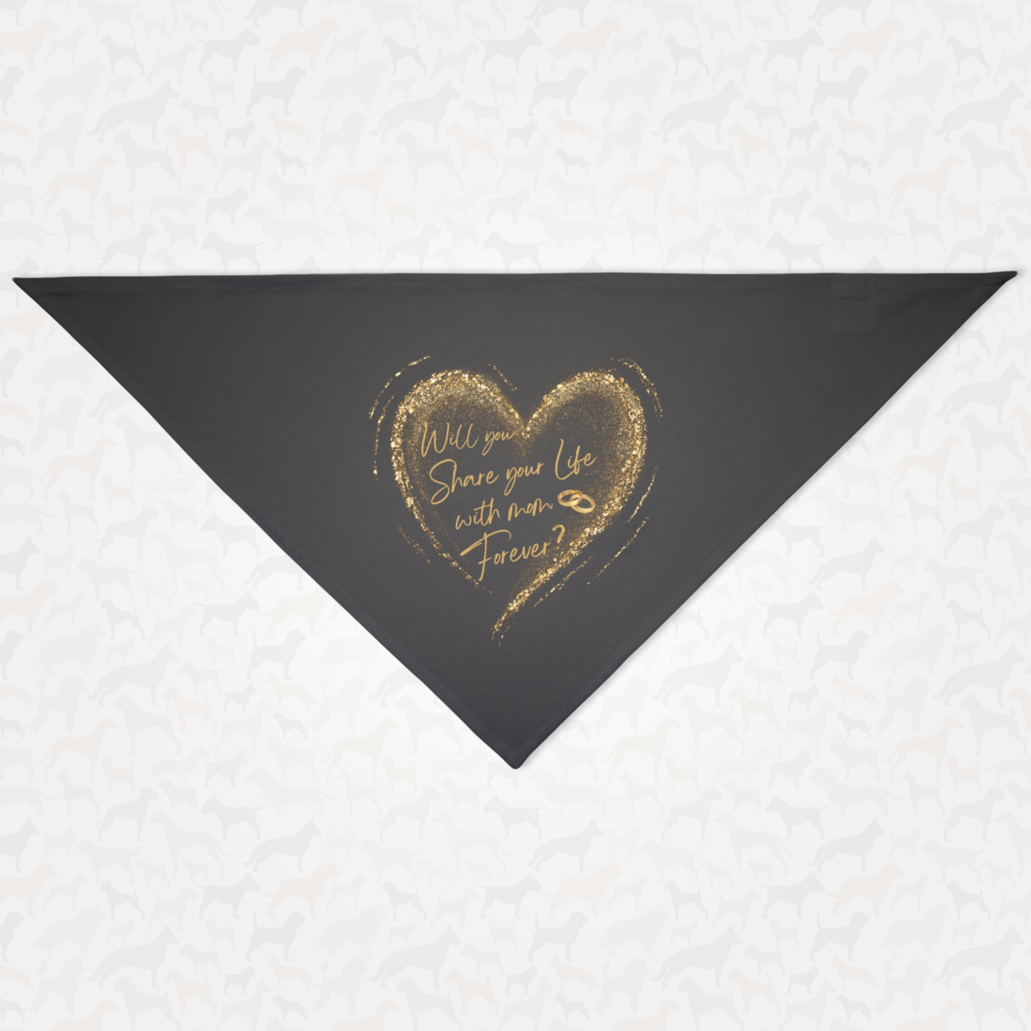 Proposal dog bandana with gold glitter heart saying "Will You Share Your Life With Mom Forever?"